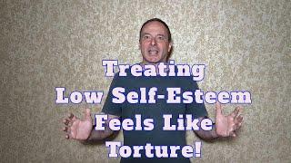 Treating Low Self-Esteem is Torture