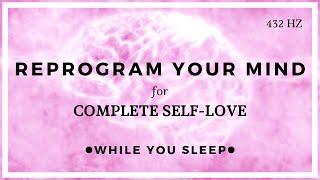 SELF LOVE Affirmations - Reprogram Your Mind While You Sleep