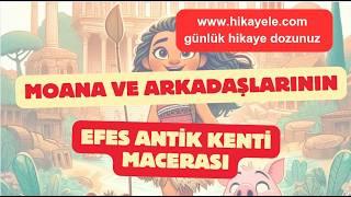 Moananın Efes Antik Kenti Macerası  Eğlenceli ve Eğitici Çocuk Hikayes