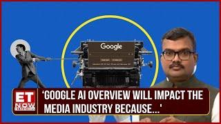 Google Under Lens  What Impact Could AI Overviews Have On The News Publishing Industry?  ET Now