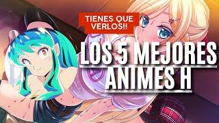 5 ANIMES H QUE NO TE ARREPENTIRAS DE VER