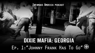 INFAMOUS AMERICA  DIXIE MAFIA GEORGIA Ep1 -  “Johnny Frank Has To Go”