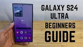 Samsung Galaxy S24 Ultra - Complete Beginners Guide