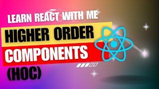 36 React JS  Higher Order Components HOC in 20 Minutes for beginners