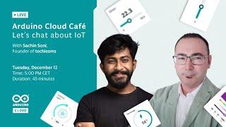 Arduino Cloud Café  Let’s Chat About IoT