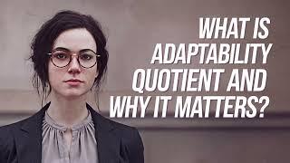 What I Learned about Adaptability Quotient and Why It Matters