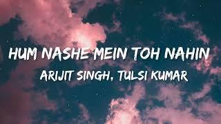 Hum Nashe Mein Toh Nahin Lyrics Arijit Singh Tulsi Kumar Pritam  Bhool Bhulaiyaa 2.