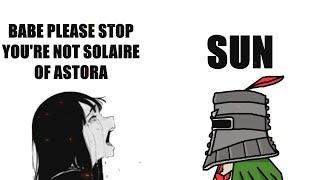 Babe Please Stop You are not Solaire of Astora