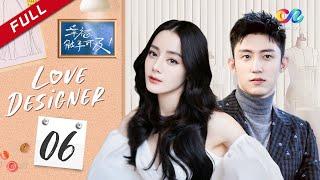 【ENG DUBBED】Love Designer EP6 Starring Dilraba  Johnny Huang 幸福触手可及