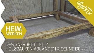 Designerbett selber bauen - Balken einmessen ablängen und verbinden Teil 2