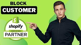 How To Block A Customer On Shopify 2024 fast & easy