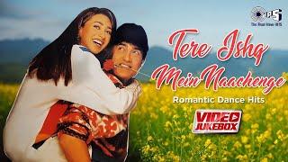 Tere Ishq Mein Naachenge  Romantic Dance Hits  Video Jukebox  Hindi Romantic Hits
