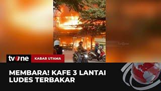 9 Unit Damkar Dikerahkan dalam Kebakaran Bangunan Kafe Tiga Lantai  Kabar Utama tvOne