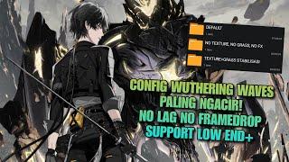 WUTHERING WAVES NO LAG 60FPSCONFIG WUWA ANDROID TERBARU SUPPORT LOW END+LOCK MAX FPS.....