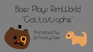 Cat-tastrophe - BaerTaffy Plays RimWorld Animation