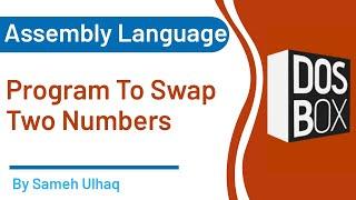 Program to Swap Two Number in Assembly Language  DosBox  Sameh UlHaq