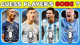 Guess Player Who Owns SONGRonaldo Song Neymar Song Messi Song Mbappe Song with music