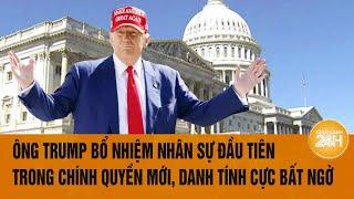 Thời sự quốc tế 811 Ông Trump bổ nhiệm nhân sự đầu tiên trong chính quyền danh tính không xa lạ