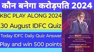 KBC 30 August 2024 IDFC Daily Quiz  KBC 16 Play Along 2024  KBC IDFC Quiz Answer Win 500 Points