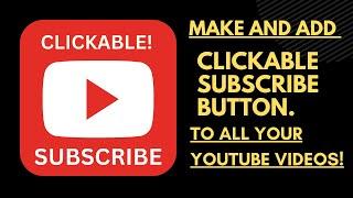 How to make and add clickable Subscribe Button to All your Youtube videos 2023