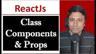 Class Components in ReactJS and Props with Class Components
