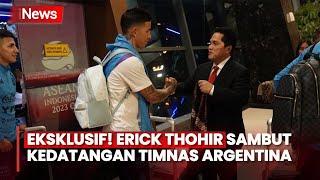 Eksklusif Ketum PSSI Erick Thohir Sambut Kedatangan Timnas Argentina