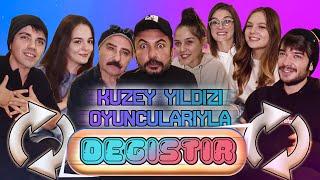 KUZEY YILDIZI OYUNCULARIYLA ️ DEĞİŞTİR️ TOYGAN AVANOĞLU