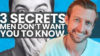 3 Secrets That Men Dont Want You to Know