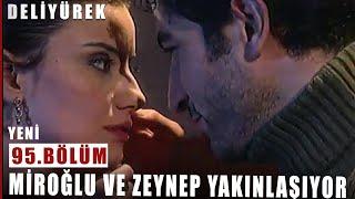 Miroğlu ve Zeynep Yakınlaşıyor - Deli Yürek - 95.Bölüm