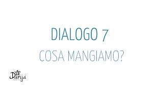 Dialogo 7  - Cosa mangiamo?