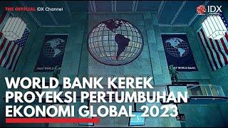World Bank Kerek Proyeksi Pertumbuhan Ekonomi Global 2023  IDX CHANNEL