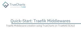TrueNAS SCALE - Using Traefik Middlewares