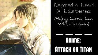 Captain Levi X Listener ROLEPLAY “Helping Captain Levi With His Injuries”