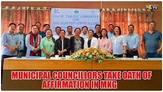 MUNICIPAL COUNCILLORS TAKE OATH OF AFFIRMATION IN MKG
