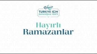 Hayırlı Ramazanlar...  Türkiye için Dayanışma Vakti