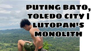 PUTING BATO TOLEDO CITY  LUTOPAN’S MONOLITH