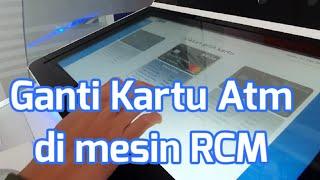 Cara ganti Kartu ATM di mesin RCM BRI