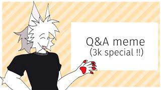 Q&A meme  3K SPECIAL