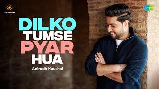 Dilko Tumse Pyar Hua Rehnaa Hai Terre Dil Mein Anirudh Kaushal Neil-Niraj Soul & Nostalgia Tunes