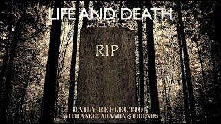 February 18 2021 - Life and Death - A Reflection on Luke 922-25 by Aneel Aranha