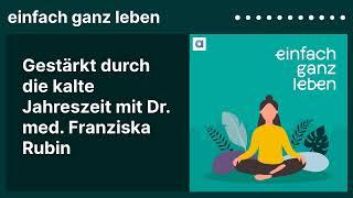 Gestärkt durch die kalte Jahreszeit mit Dr. med. Franziska Rubin  einfach ganz leben