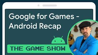 Google for Games 2021 Developer Summit recap - Android Game Dev Show