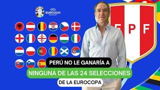 Perú no le ganaría a ninguna de las 24 selecciones de la Eurocopa