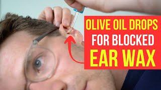 How to use OLIVE OIL DROPS for BLOCKED EAR WAX REMOVAL  Doctors step-by-step guide