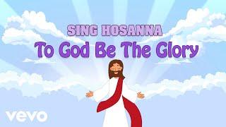 Sing Hosanna - To God Be The Glory  Bible Songs for Kids
