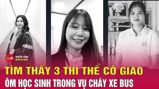 Xót xa khoảnh khắc cô giáo tử nạn vẫn ôm chặt học sinh trong vụ cháy xe buýt ở Thái Lan  Tin24h