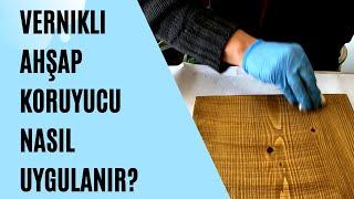 Vernikli Renkli Ahşap Koruyucu Nasıl Uygulanır?