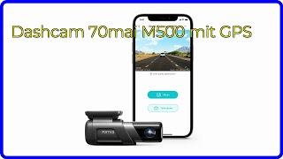 BEWERTUNG 2024 Dashcam 70mai M500 mit GPS. WESENTLICHE Einzelheiten