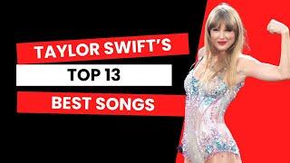 taylor swifts top 13 best songs