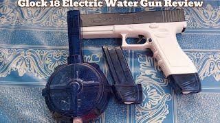 Glock 18 Electric Water Gun Review